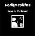 VODKA COLLINS / ウォッカ・コリンズ / boys in the band