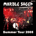 MARBLE SHEEP / マーブルシープ / Summer Tour 2005