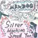 MANDOG / マンドッグ / SILVER MACHINE SPEED YOU