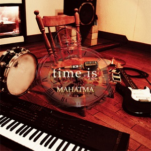MAHATMA / マハトマ (Japan) / TIME IS / タイム・イズ