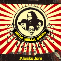 Alaska Jam / HELLA HELLA GOOD!!