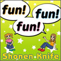 SHONEN KNIFE / 少年ナイフ / fun!fun!fun!