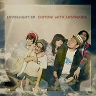 LOVE&LIGHT EP/CHIYORI with LOSTRAINS｜日本のロック｜ディスク
