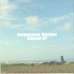 downtown market / ダウンタウンマーケット / Island EP