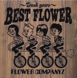 FLOWER COMPANYZ / フラワーカンパニーズ / BEST FLOWER~Trash Years