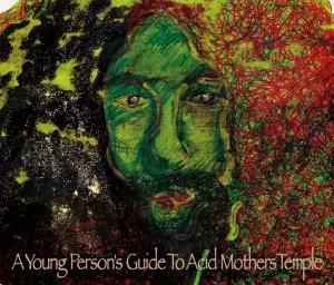 ACID MOTHERS TEMPLE & THE MELTING PARAISO U.F.O.  / A Young Person's Guide To Acid Mothers Temple