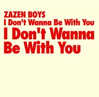 ZAZEN BOYS / ザゼン・ボーイズ / I Don't Wanna Be With You