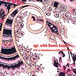 SGT.WITH DAMO SUZUKI / SGT.WITH ダモ鈴木 / LIVE AT SHIMOKITAZAWA ERA 2007.0302