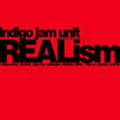 INDIGO JAM UNIT / インディゴ・ジャム・ユニット / REALism