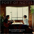 PORT OF NOTES / ポート・オブ・ノーツ / 青いアルペジオの歌