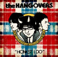 the HANGOVERS / HONEST I DO