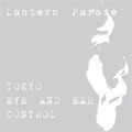 Lantern Parade / ランタンパレード / TOKYO EYE AND EAR CONTROL