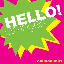 ANIMANIMUS / HELLO!STRANGER