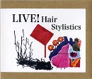 HAIR STYLISTICS / ヘア・スタイリスティックス / LIVE!