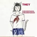 THEY(彼等) / CIRCUMSTANCE, CIRCUMSTANCES