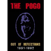 THE POGO / ザ・ポゴ / OUT OF REFLECTION  1991-1992