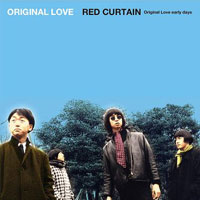 ORIGINAL LOVE / オリジナル・ラヴ / RED CURTAIN(Original Love early days)