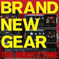 THE BRICK'S TONE / BRAND NEW GEAR