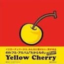 Yellow Cherry / イエロー・チェリー / たからもの