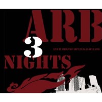 ARB / ARB 3 NIGHTS -Live at Shinjuku LOFT, 23.24.25.July.1999-