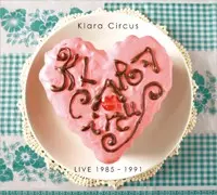 Klara Circus LIVE 1985-1991/クララ・サーカス｜日本のロック