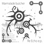 Marmalade butcher / Re Echo e.p,