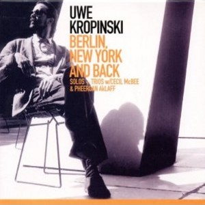 UWE KROPINSKI / ウヴェ・クロピンスキー / Berlin,New York And Back(2CD)