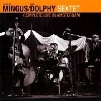 CHARLES MINGUS & ERIC DOLPHY / チャールズ・ミンガス&エリック・ドルフィー / COMPLETE LIVE IN AMSTERDAM