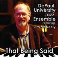 DE PAUL UNIVERSITY JAZZ ENSEMBLE WITH GUEST SOLOIST JIM MCNEELY / THAT BEING SAID