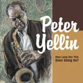 PETER YELLIN / HOW LONG HAS THIS BEEN GOING ON?
