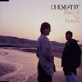 CHEMISTRY / ケミストリー / ポイント・オブ・ノー・リターン
