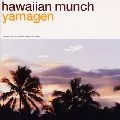 YAMAGEN / 山弦 / HAWAIIAN MUNCH