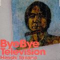Hiroshi Takano / 高野寛 / BYE BYE TELEVISION / バイ・バイ・テレビジョン