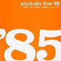 PIZZICATO FIVE / ピチカート・ファイヴ / PIZZICATO FIVE '85 / ピチカート・ファイヴ ’85