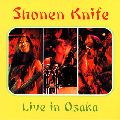 SHONEN KNIFE / 少年ナイフ / LIVE IN OSAKA / ライヴ・イン・オオサカ