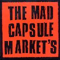 THE MAD CAPSULE MARKETS / マッド・カプセル・マーケッツ / THE MAD CAPSULE MARKET’S