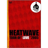 HEATWAVE (JPN) / ヒートウェイヴ (JPN) / TOUR OF LOVE 2005