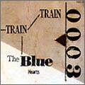 THE BLUE HEARTS / ザ・ブルーハーツ / TRAIN-TRAIN