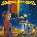 CINEMA / シネマ / シネマ・リターンズ