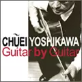CHUEI YOSHIKAWA / 吉川忠英 / Guitar by Guitar