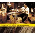 HANDS OF CREATION / ハンズ・オブ・クリエイション / Give me your music