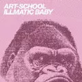 ART-SCHOOL / ILLMATIC BABY 