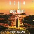 タケカワユキヒデ／『ハロー／グッド・ナイト』 ハロー/グッド・ナイト(HELLO/GOOD NIGHT)/YUKIHIDE TAKEKAWA/タケカワ