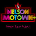 NELSON SUPER PROJECT / ネルソン・スーパー・プロジェクト / ネルソン・モータウン・プラス