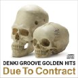 DENKI GROOVE / 電気グルーヴ / 電気グルーヴのゴールデンヒッツ~Due To Contract(初回限定盤)