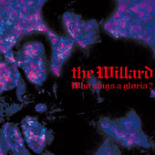 Who Sings A Gloria?/The willard/ウィラード｜日本のロック｜ディスク 