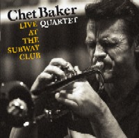 CHET BAKER / チェット・ベイカー / LIVE AT THE SUBWAY CLUB