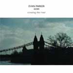 EVAN PARKER / エヴァン・パーカー / CROSSING THE RIVER