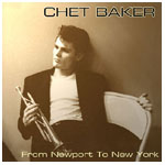 CHET BAKER / チェット・ベイカー / FROM NEWPORT TO NEW YORK