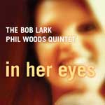 BOB LARK/PHIL WOODS / ボブ・ラーク/フィル・ウッズ / IN HER EYES
